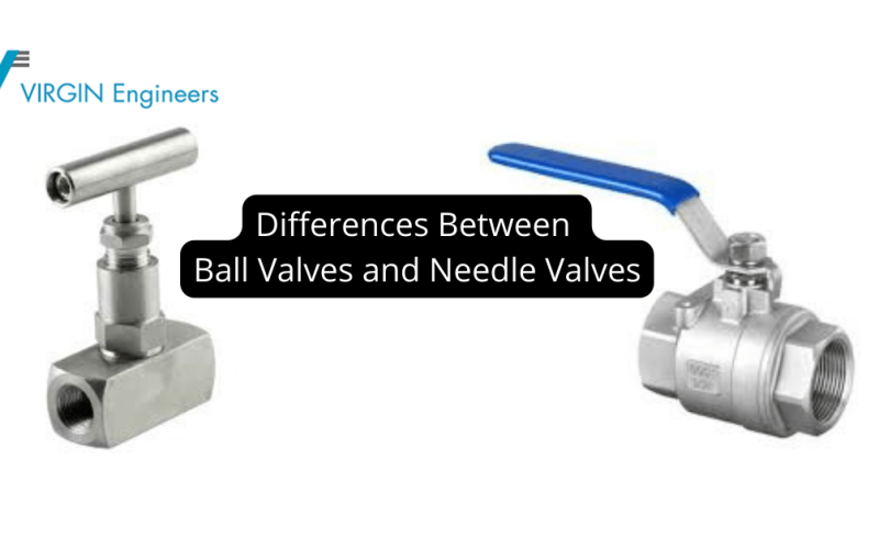 Differences Between Ball Valves and Needle Valves