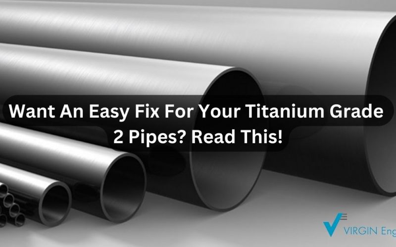 Want An Easy Fix For Your Titanium Grade 2 Pipes? Read This!