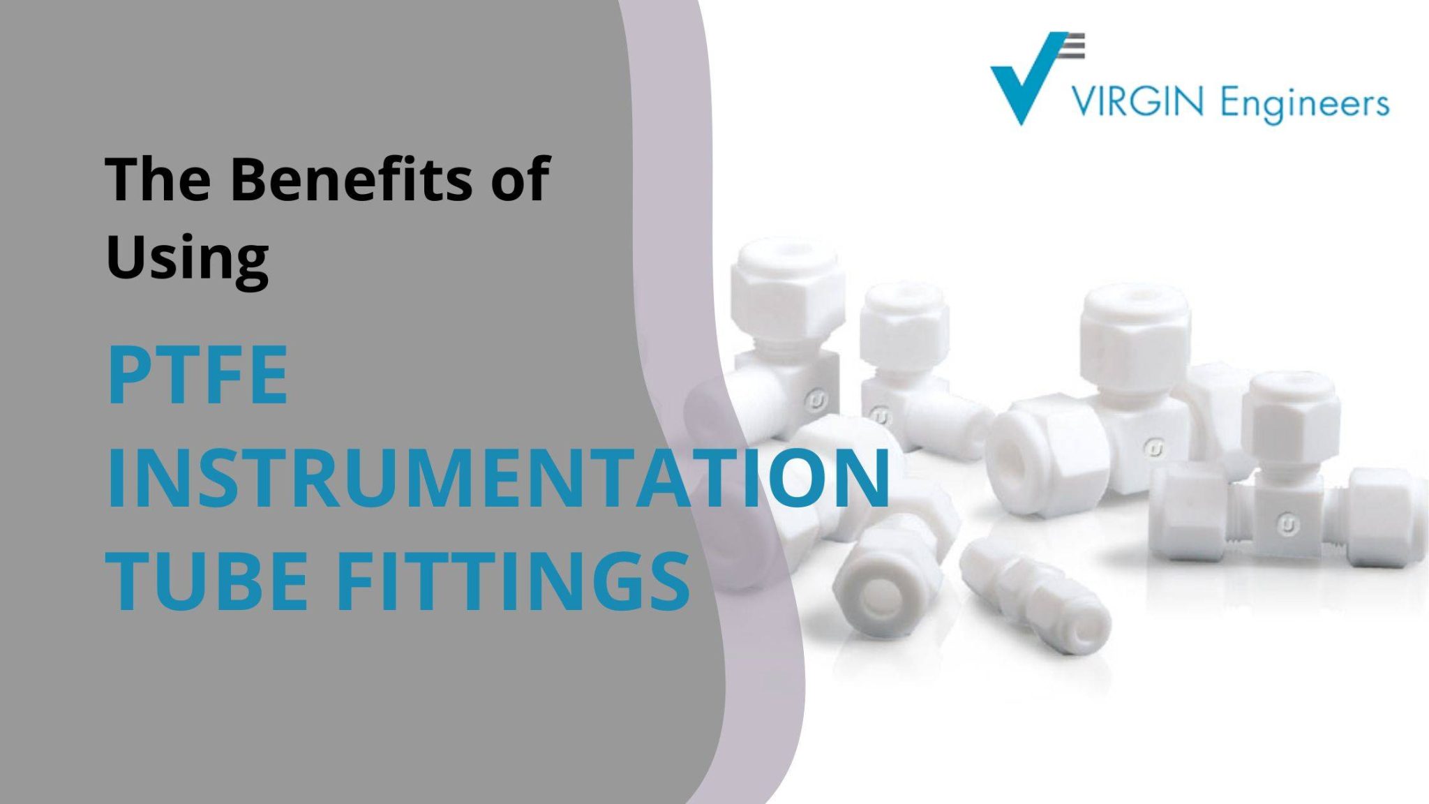 The Benefits of Using PTFE Instrumentation Tube Fittings Virgin Engineers