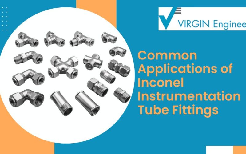 Common Applications of Inconel Instrumentation Tube Fittings