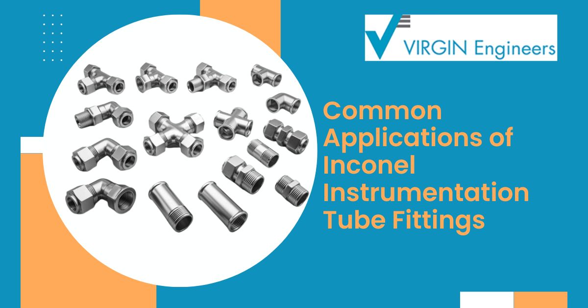 Common Applications of Inconel Instrumentation Tube Fittings