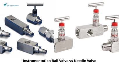 Instrumentation Ball Valve vs. Needle Valve: A Complete Guide for the Oil and Gas Industry
